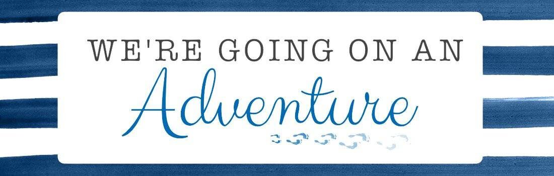 We're going on an adventure